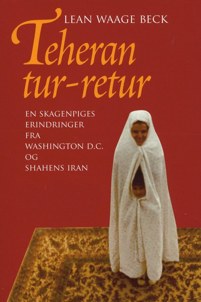 Lean Waage Beck: Teheran tur-retur : en skagenpiges erindringer fra Washington D.C. og shahens Iran