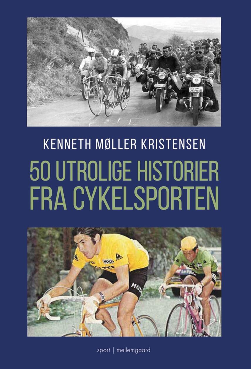 Kenneth Møller Kristensen: 50 utrolige historier fra cykelsporten