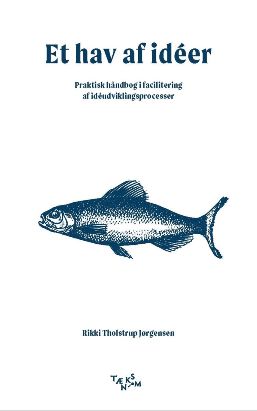Rikki Tholstrup Jørgensen: Et hav af idéer : praktisk håndbog i facilitering af idéudviklingsprocesser