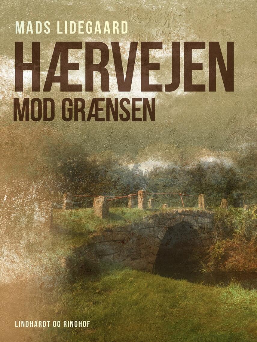Mads Lidegaard: Hærvejen mod grænsen : fra Vojens til Padborg