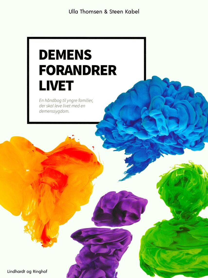 Steen Kabel, Ulla Thomsen (f. 1951-05-11): Demens forandrer livet : en håndbog til yngre familier, der skal leve livet med en demenssygdom