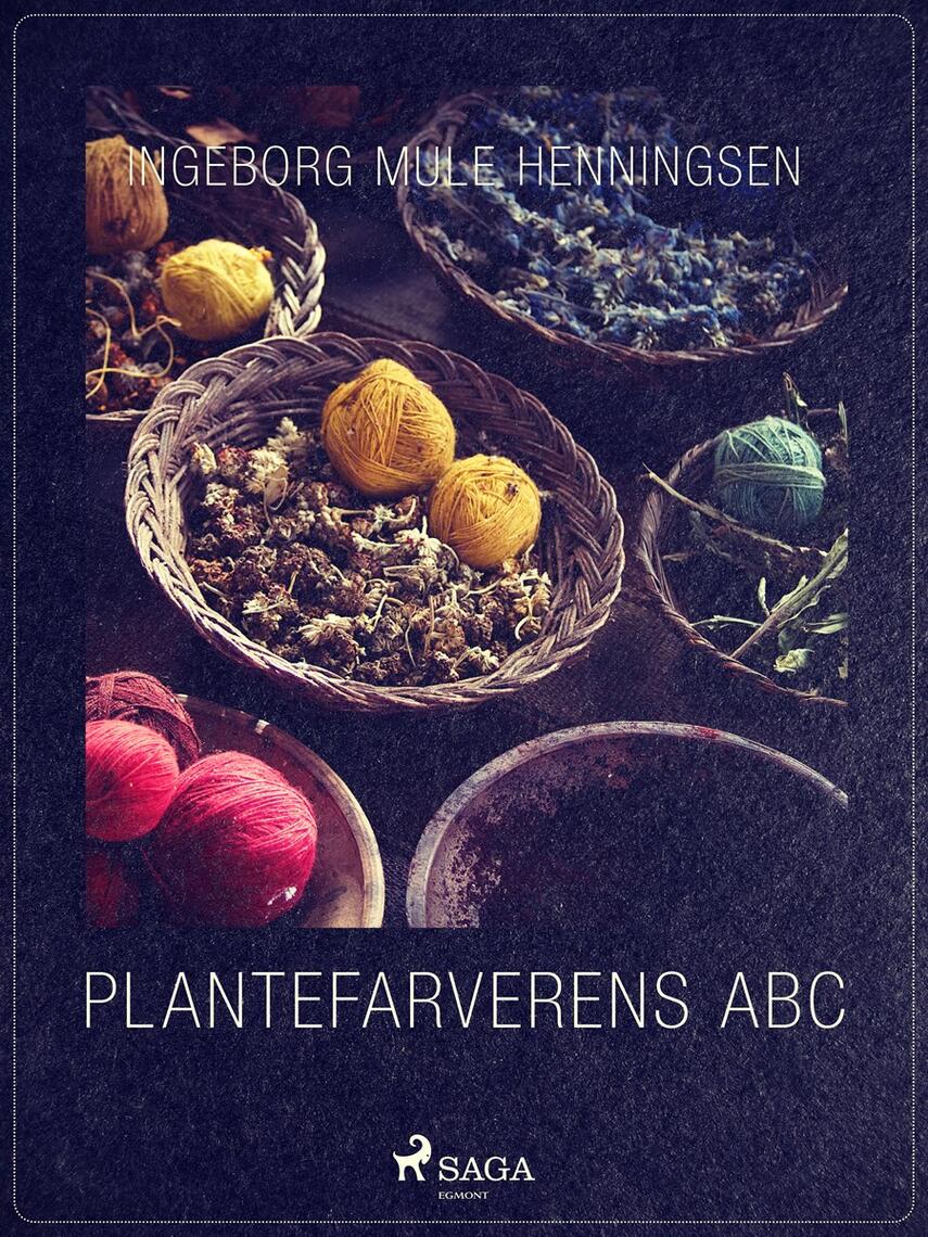 Ingeborg Mule Henningsen: Plantefarverens abc