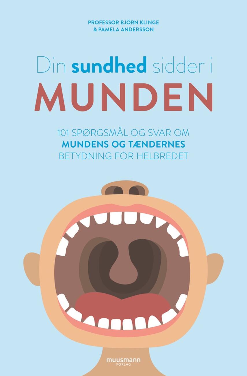 Björn Klinge, Pamela Andersson: Din sundhed sidder i munden : 101 spørgsmål og svar om mundens og tændernes betydning for helbredet
