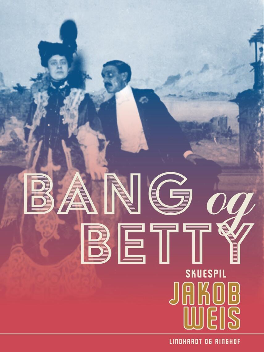 Jakob Weis: Bang og Betty