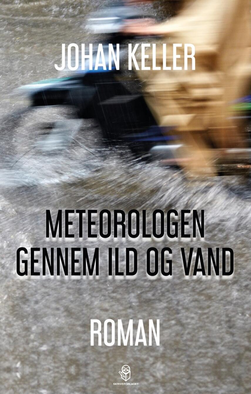 Johan Keller (f. 1945-07-11): Meteorologen gennem ild og vand : roman