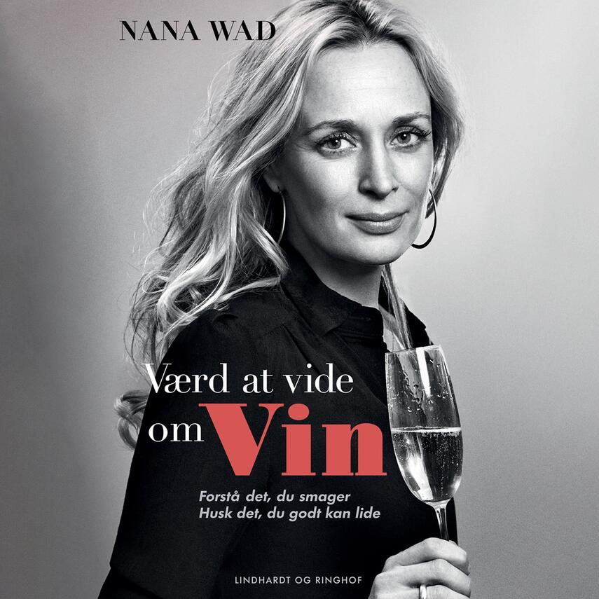 Nana Wad: Værd at vide om vin : forstå det du smager - husk det du godt kan lide