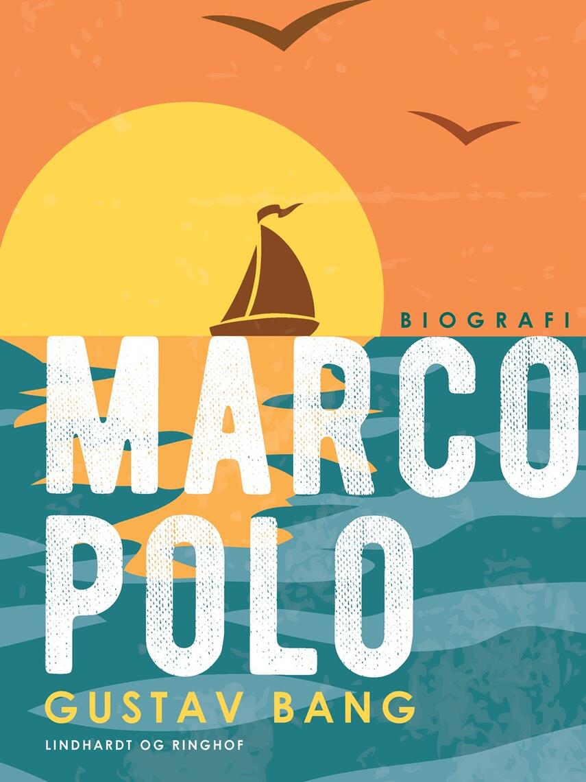 Gustav Bang: Marco Polo : en veneziansk Rejsende fra det 13de Aarhundrede
