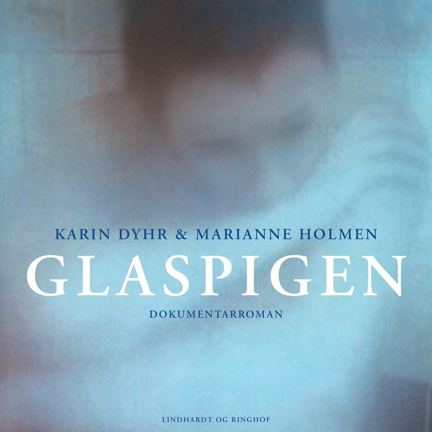 Karin Dyhr, Marianne Holmen: Glaspigen : dokumentarroman (Ved Iben Haaest)