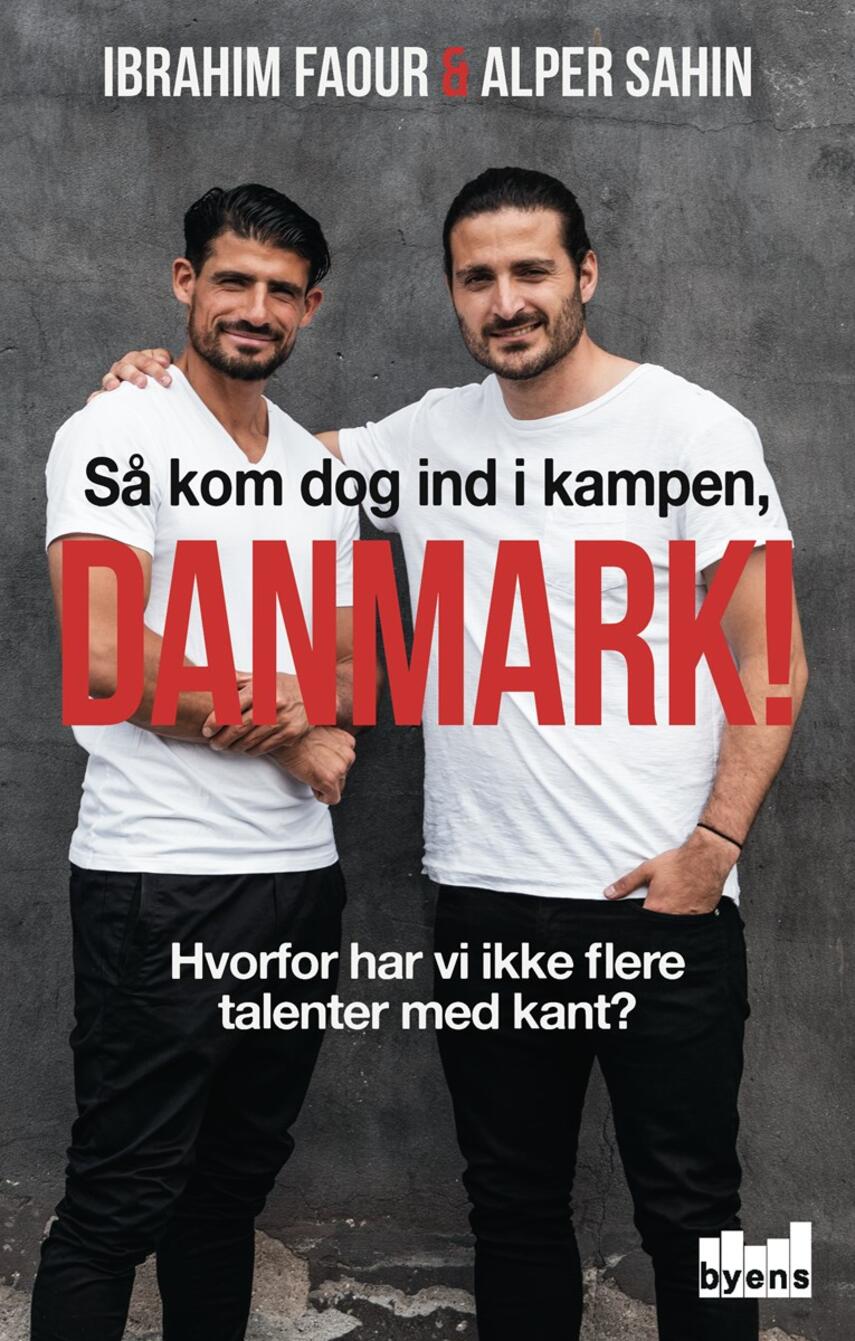 Ibrahim Faour (f. 1984), Alper Sahin (f. 1986): Så kom dog ind i kampen Danmark! : hvorfor har vi ikke flere talenter med kant?