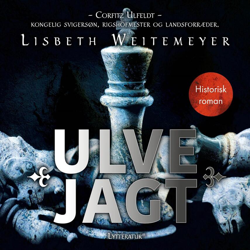Lisbeth Weitemeyer: Ulvejagt : Corfitz Ulfeldt - kongelig svigersøn, rigshofmester og landsforræder