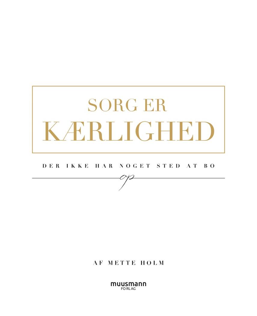 Mette Holm (f. 1973): Sorg er kærlighed, der ikke har noget sted at bo