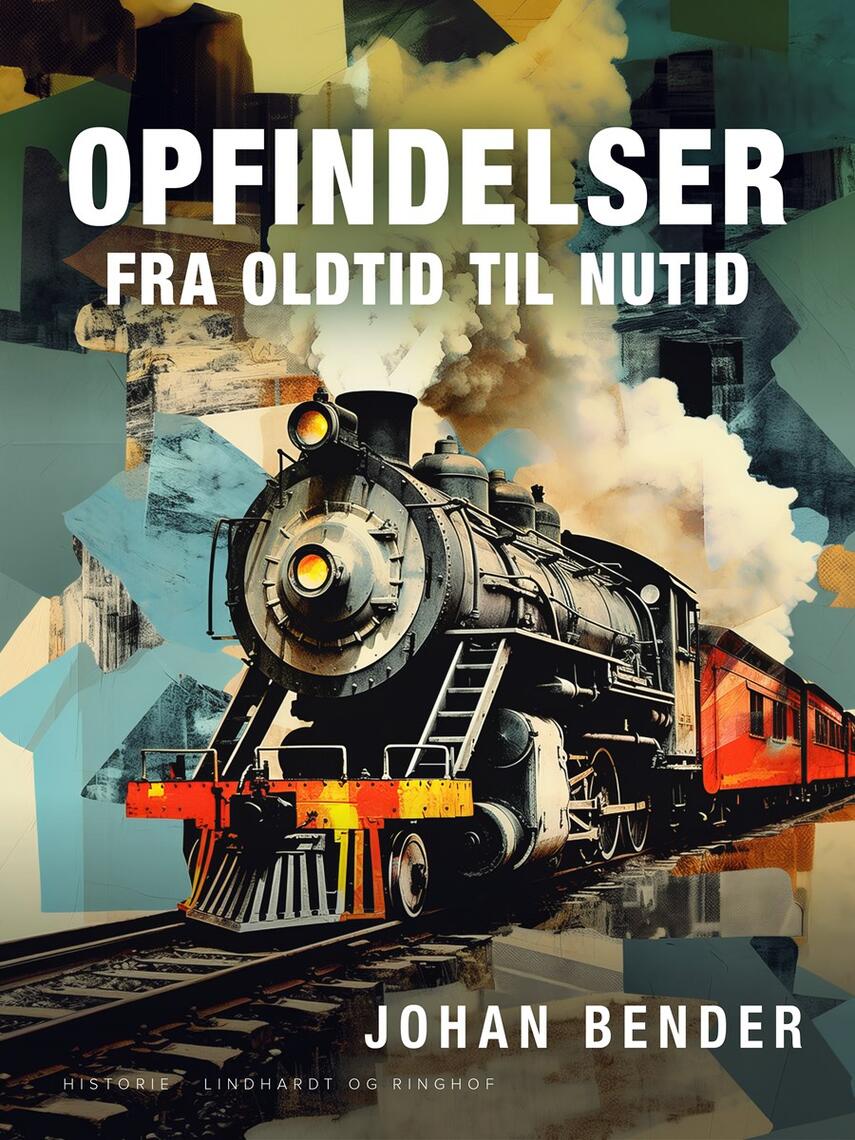 Johan Bender: Opfindelser fra oldtid til nutid : videnskab, teknologi og samfund