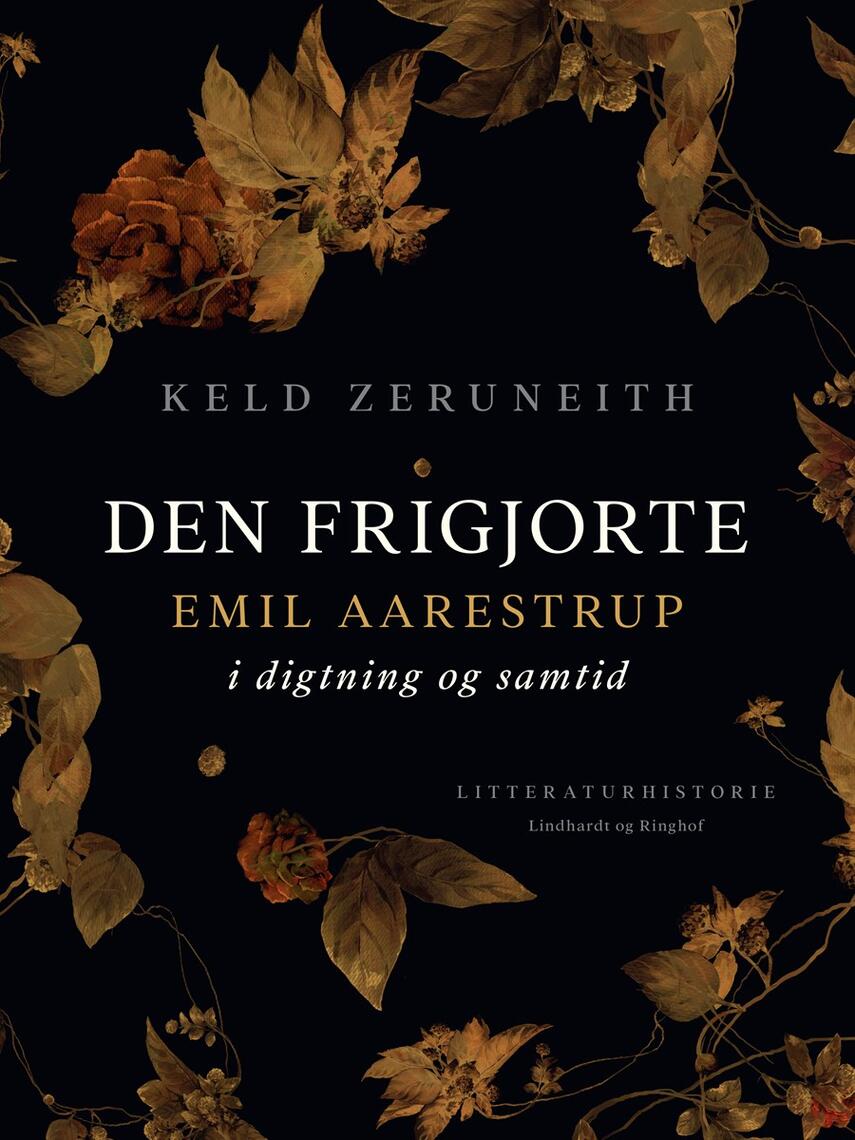 Keld Zeruneith: Den frigjorte : Emil Aarestrup i digtning og samtid : en biografi