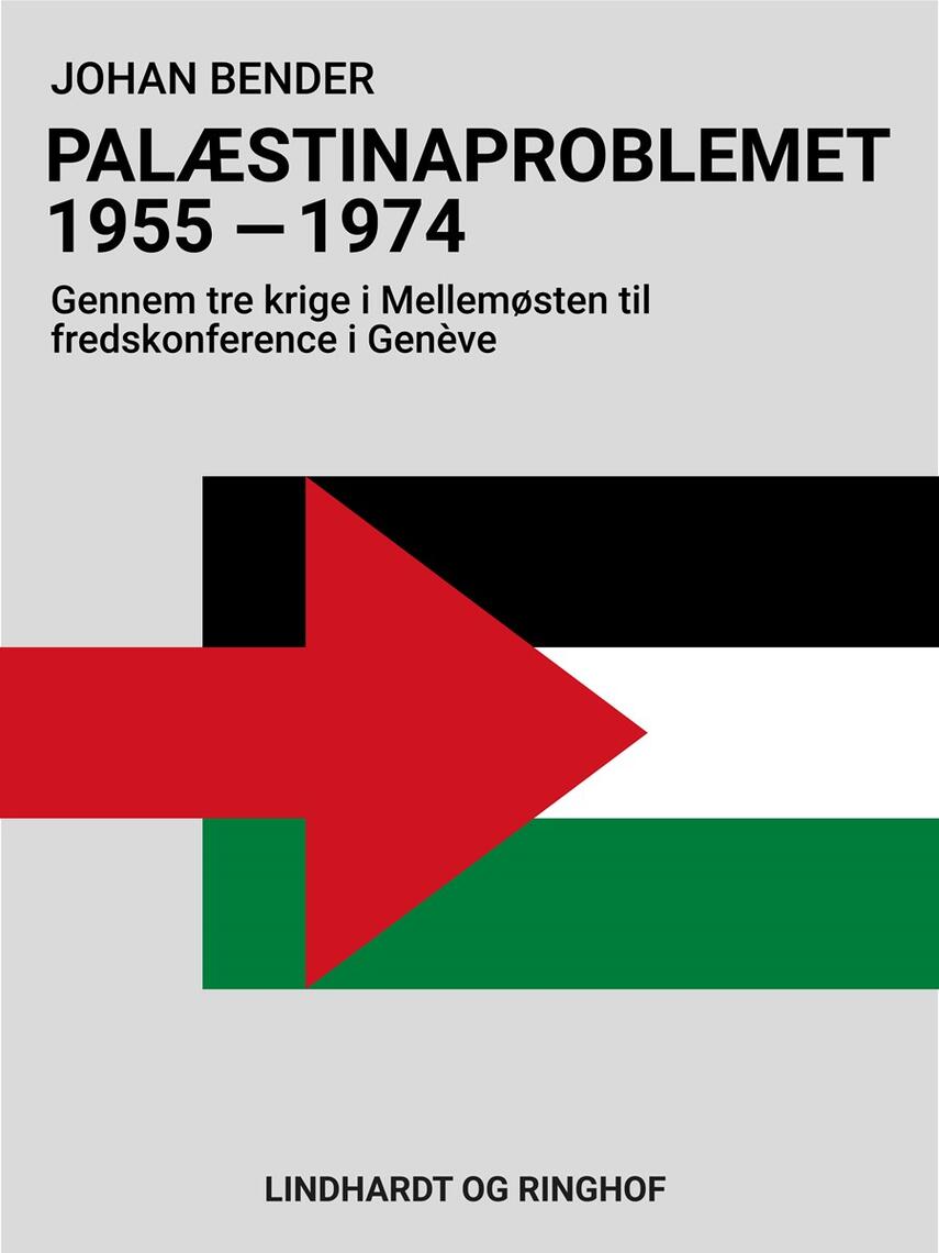 Johan Bender: Palæstinaproblemet 1955-1974 : gennem tre krige i Mellemøsten til fredskonference i Genève