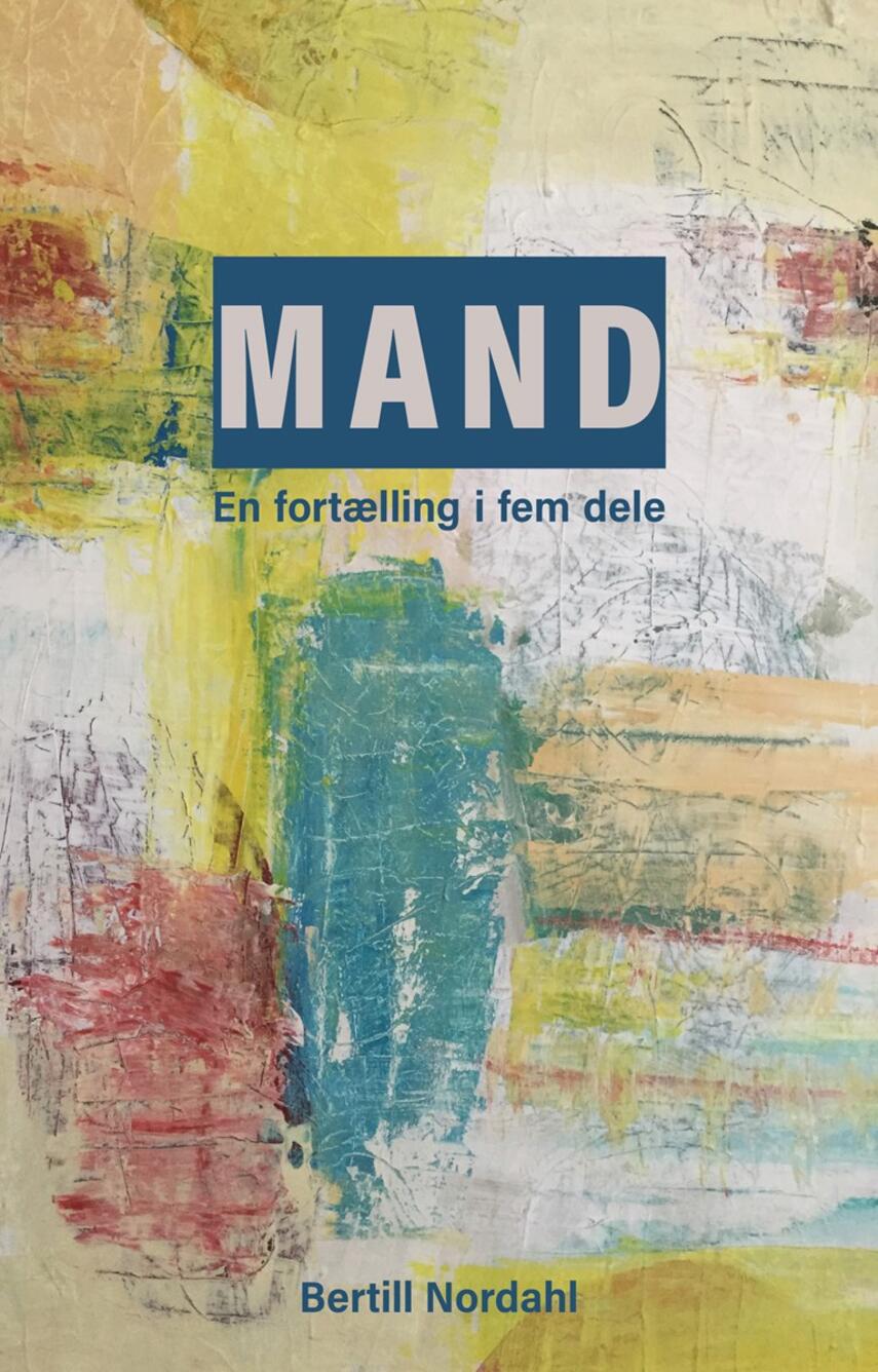 Bertill Nordahl: Mand : en fortælling i fem dele