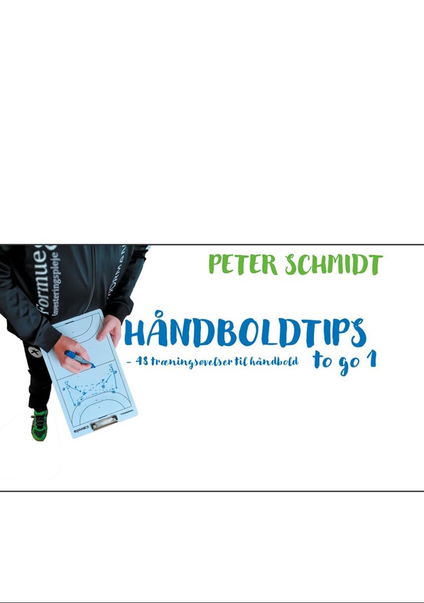 Peter Schmidt (f. 1964): Håndboldtips to go. 1, 48 træningsøvelser til håndbold