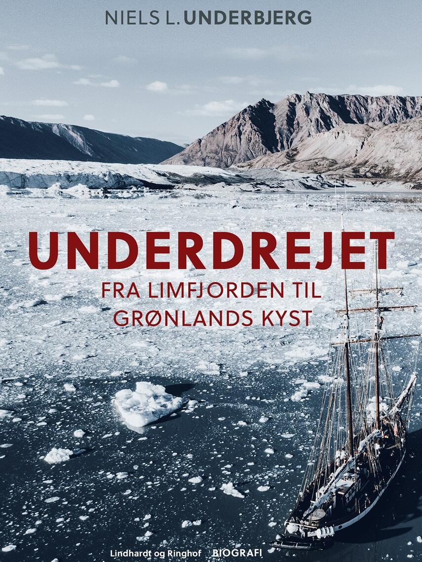 Niels L. Underbjerg: Underdrejet : fra Limfjorden til Grønlands østkyst : erindringer