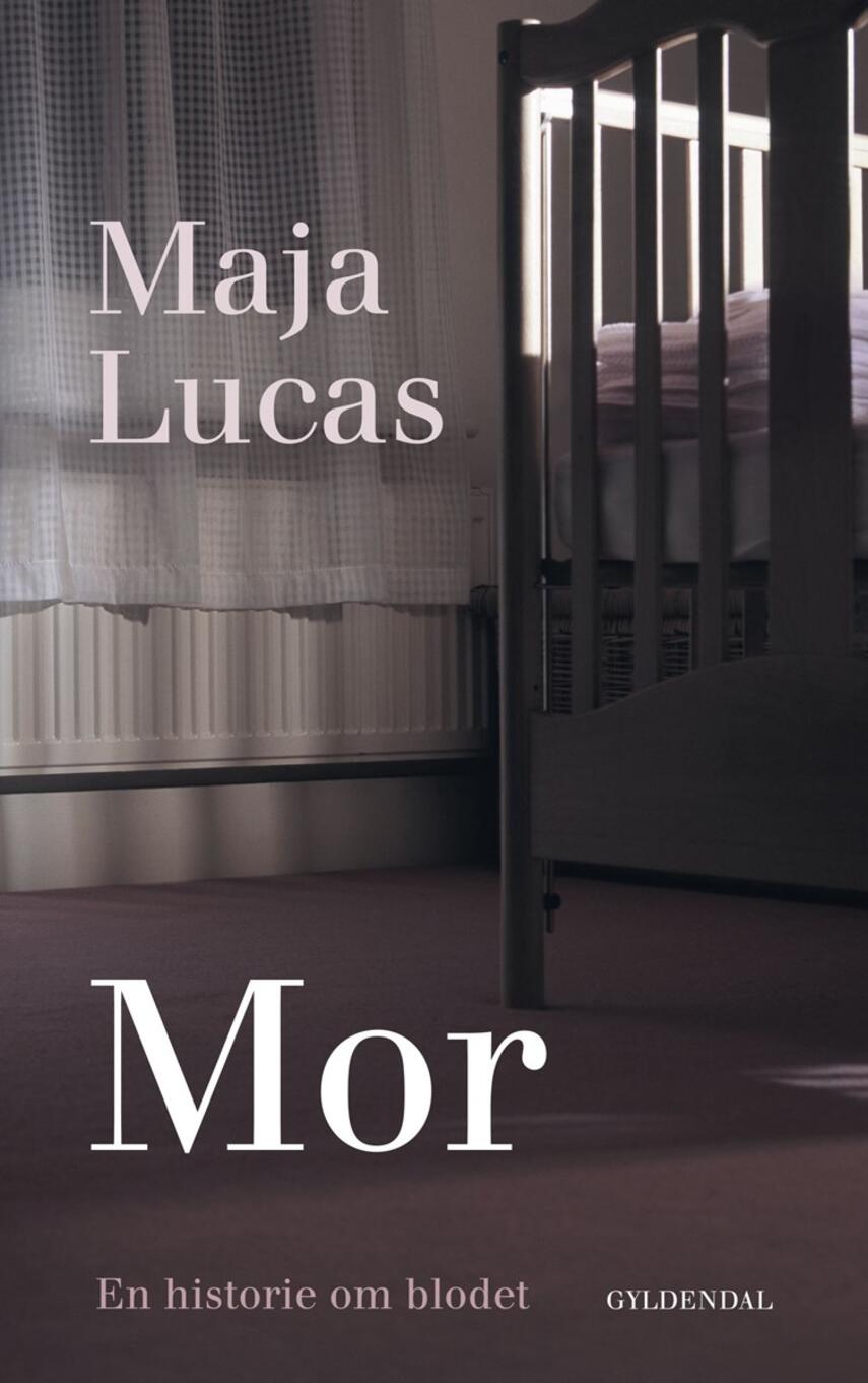 Maja Lucas: Mor : en historie om blodet