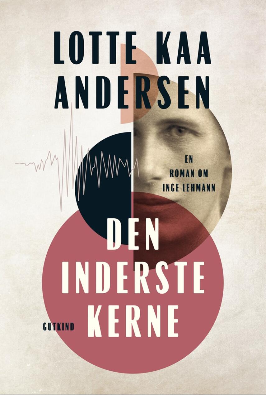 Lotte Kaa Andersen: Den inderste kerne : en roman om Inge Lehmann