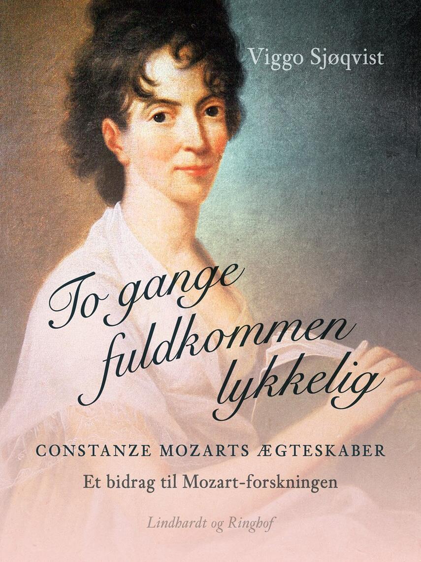: To gange fuldkommen lykkelig. Constanze Mozarts ægteskaber. Et bidrag til Mozart-forskningen