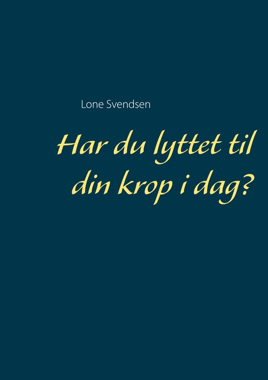 Lone Svendsen: Har du lyttet til din krop i dag?