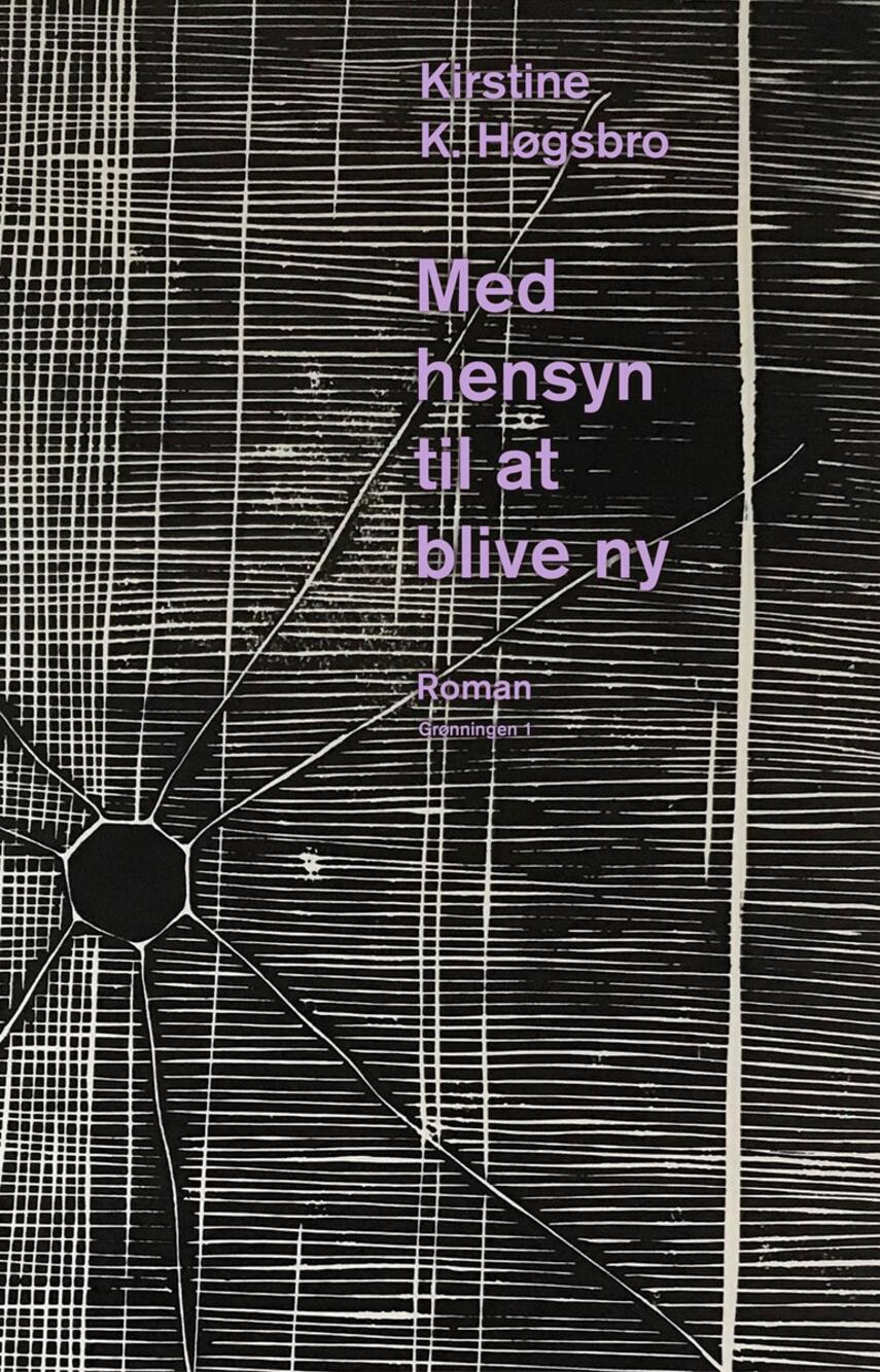 Kirstine K. Høgsbro: Med hensyn til at blive ny : roman