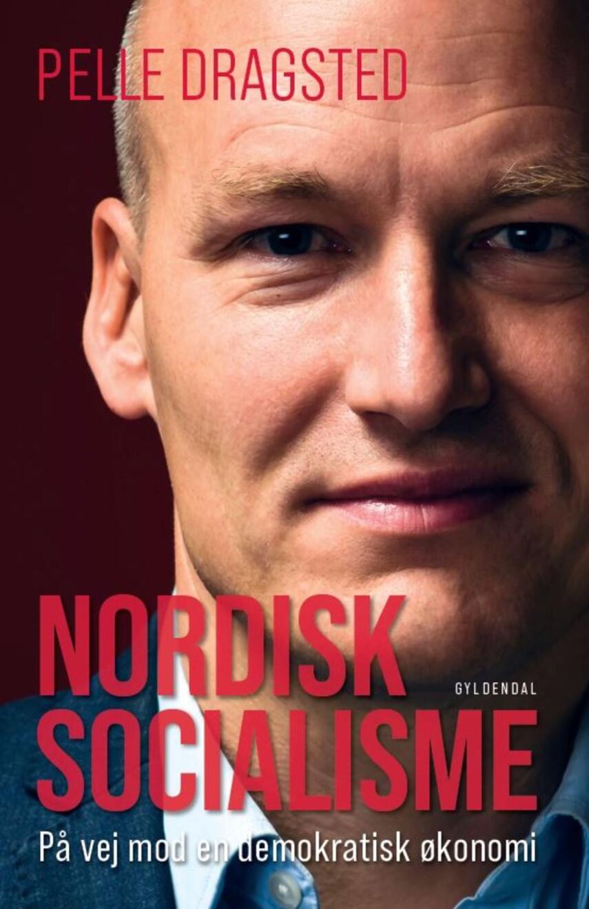 Pelle Dragsted: Nordisk socialisme : på vej mod en demokratisk økonomi