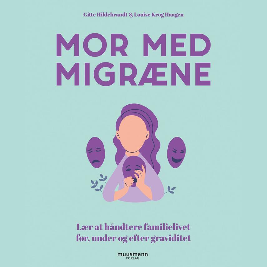Gitte Hildebrandt, Louise Krog Haagen: Mor med migræne : lær at håndtere familielivet før, under og efter graviditet