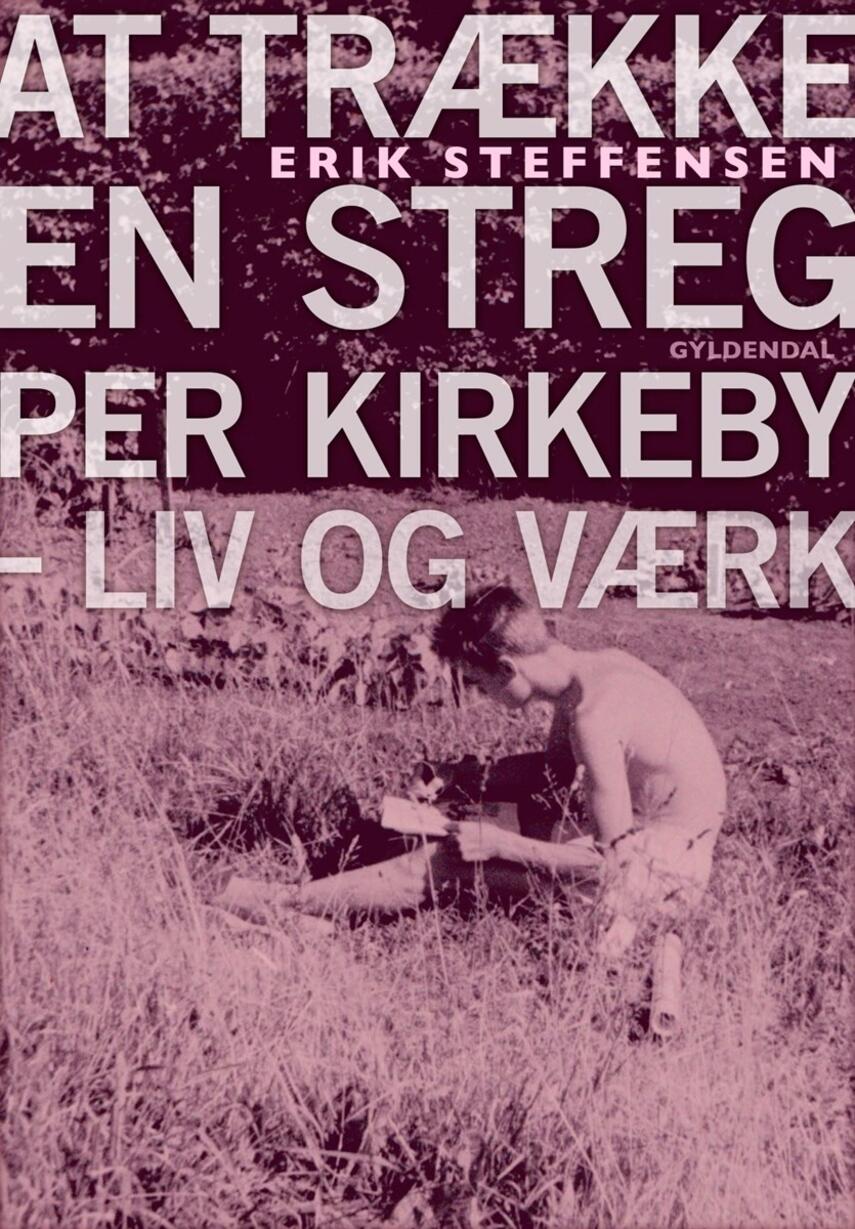 Erik Steffensen (f. 1961): At trække en streg : Per Kirkeby - liv og værk