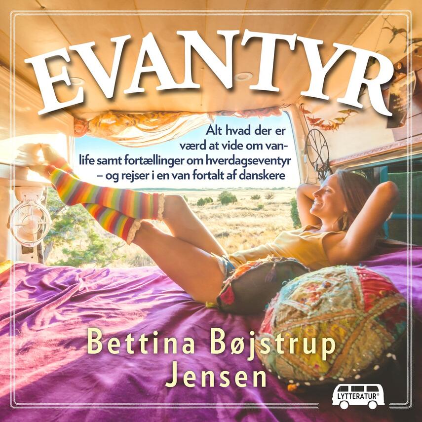 Bettina Bøjstrup Jensen: Evantyr : alt, hvad der er værd at vide om vanlife, samt fortællinger om hverdagseventyr - og rejser i en van fortalt af danskere