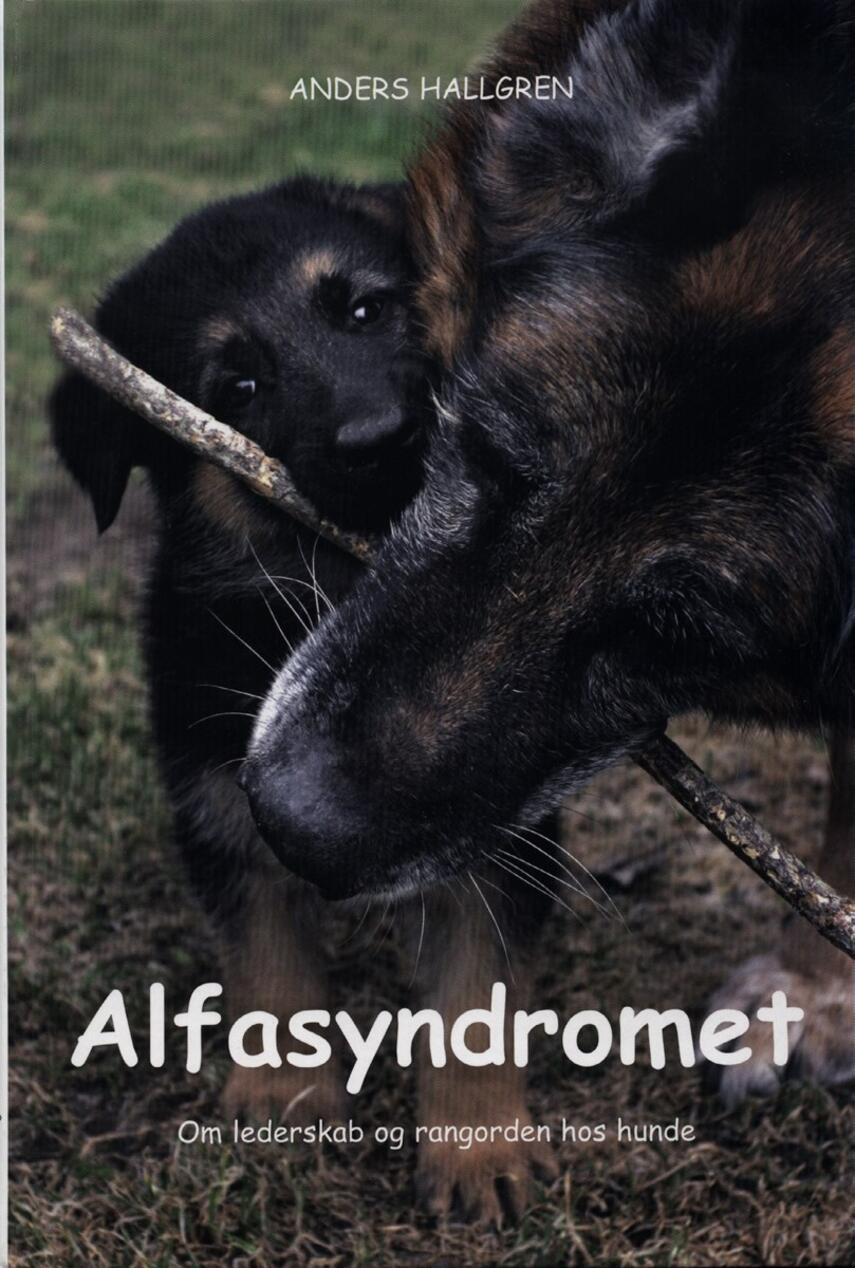 Anders Hallgren: Alfasyndromet : om lederskab og rangorden hos hunde