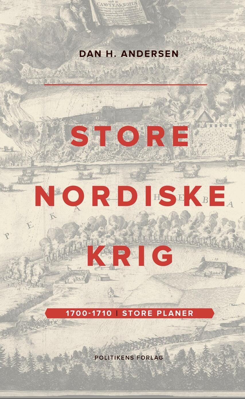 Dan H. Andersen: Store Nordiske Krig. Bind 1, 1700-1710 : store planer