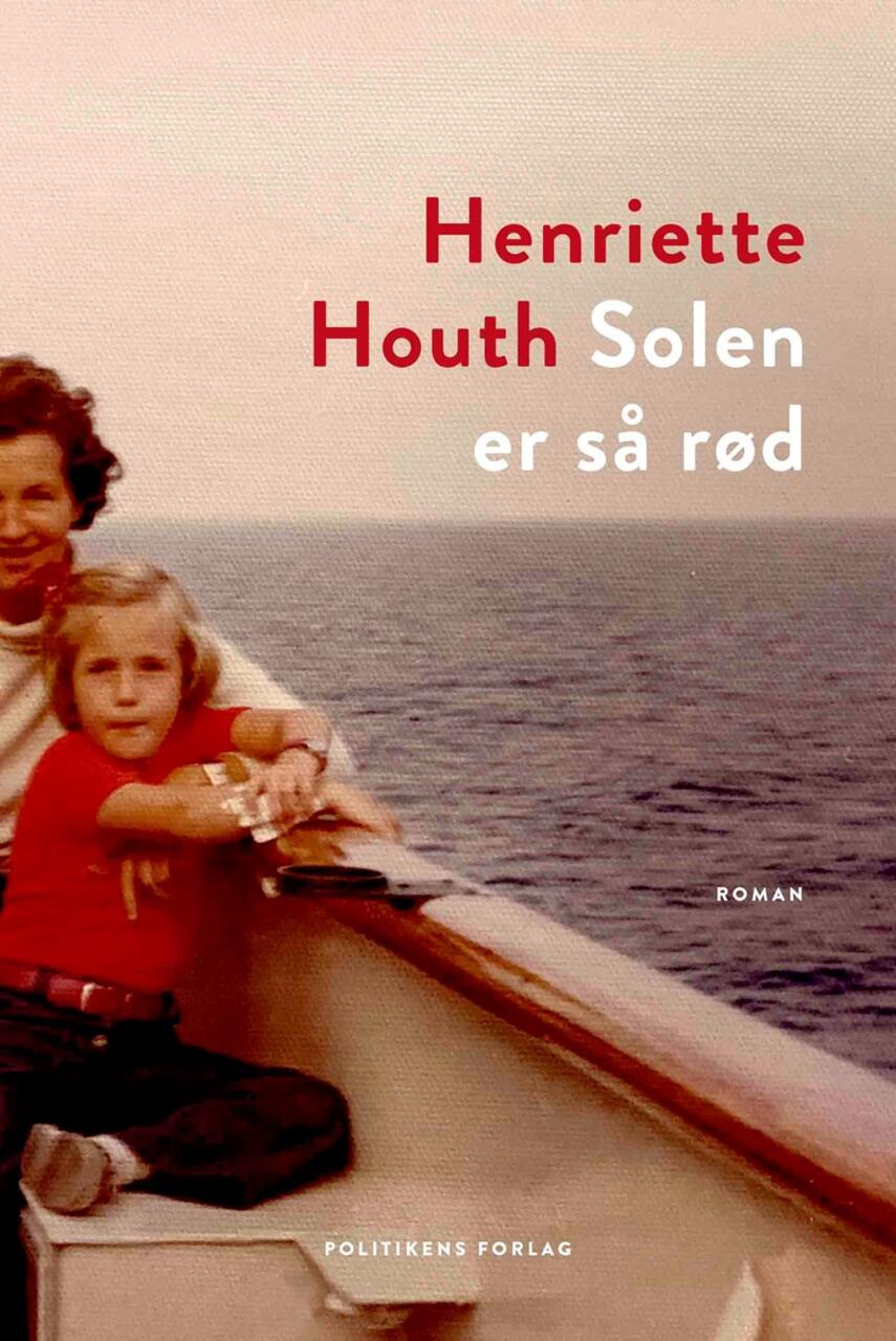 Henriette Houth: Solen er så rød : roman