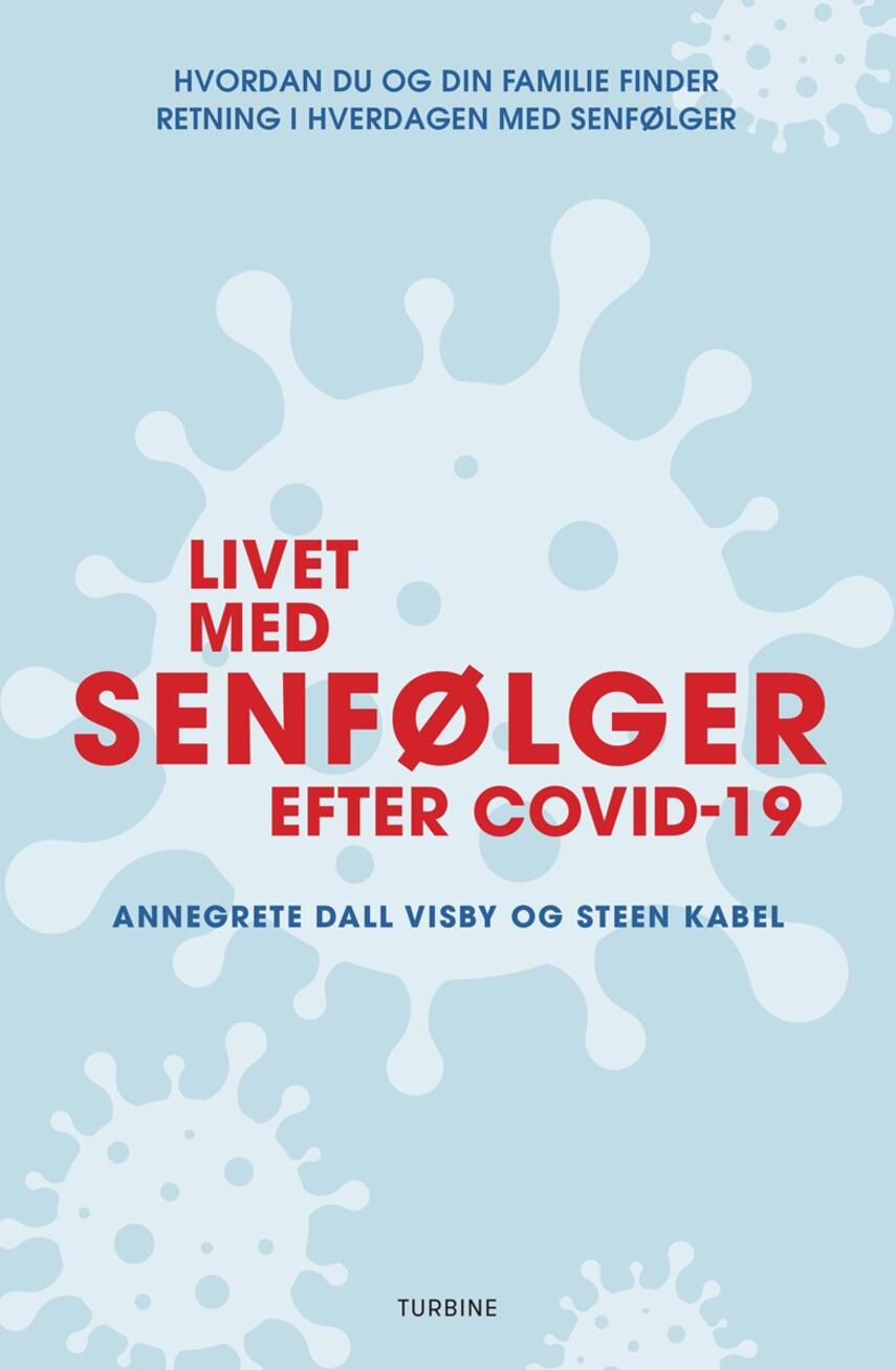 Steen Kabel, Annegrete Dall Visby: Livet med senfølger efter COVID-19 : hvordan du og din familie finder retning i hverdagen med senfølger