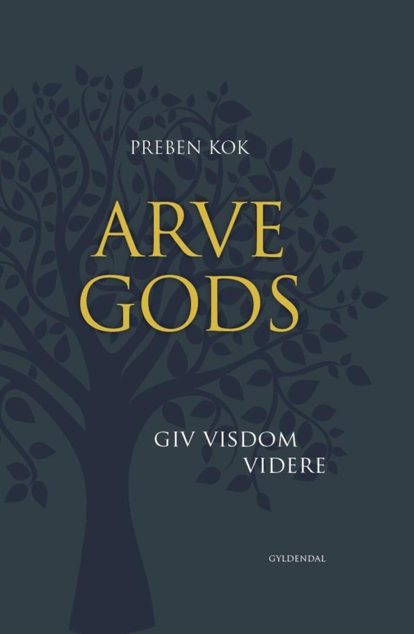 Preben Kok (f. 1948): Arvegods : giv visdom videre