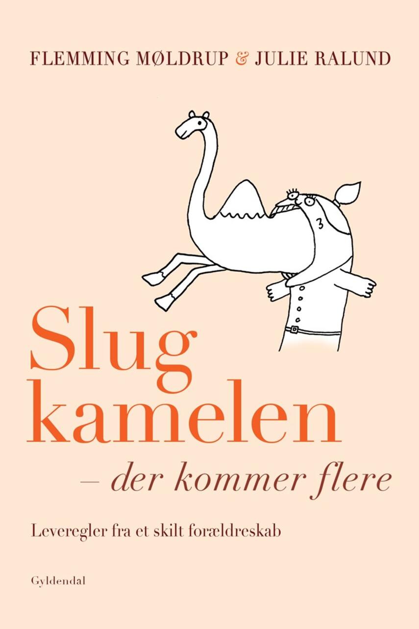 Flemming Møldrup (f. 1969-07-19), Julie Schytte Ralund: Slug kamelen - der kommer flere : leveregler fra et skilt forældreskab