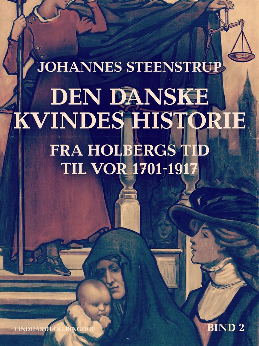 : Den danske kvindes historie fra Holbergs tid til vor 1701-1917. Bind 2