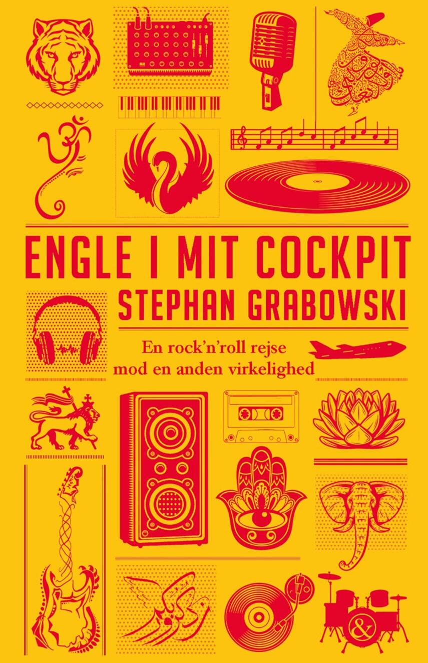 Stephan Grabowski: Engle i mit cockpit : en rock'n'roll rejse mod en anden virkelighed