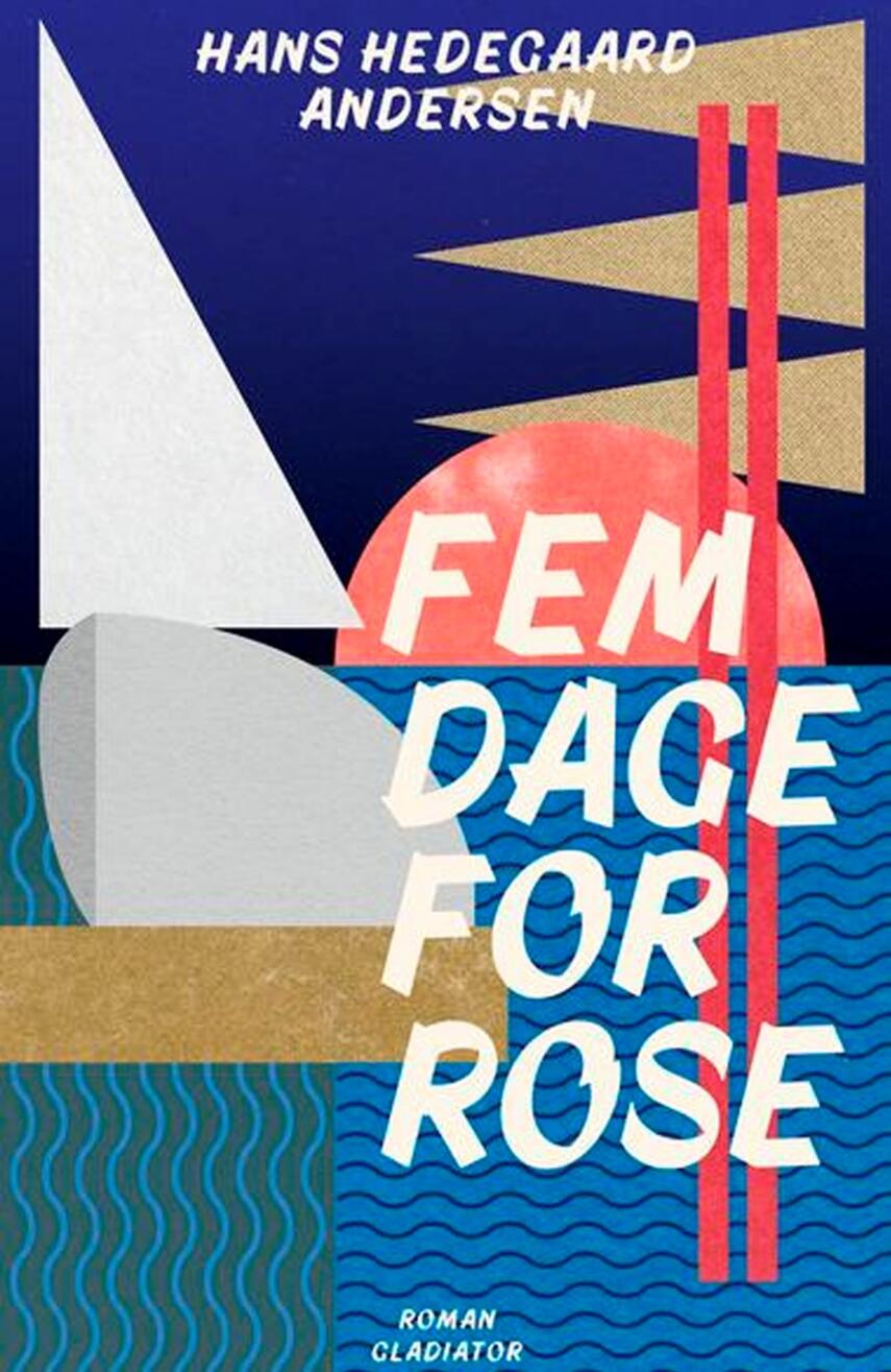 Hans Hedegaard Andersen: Fem dage for Rose : roman