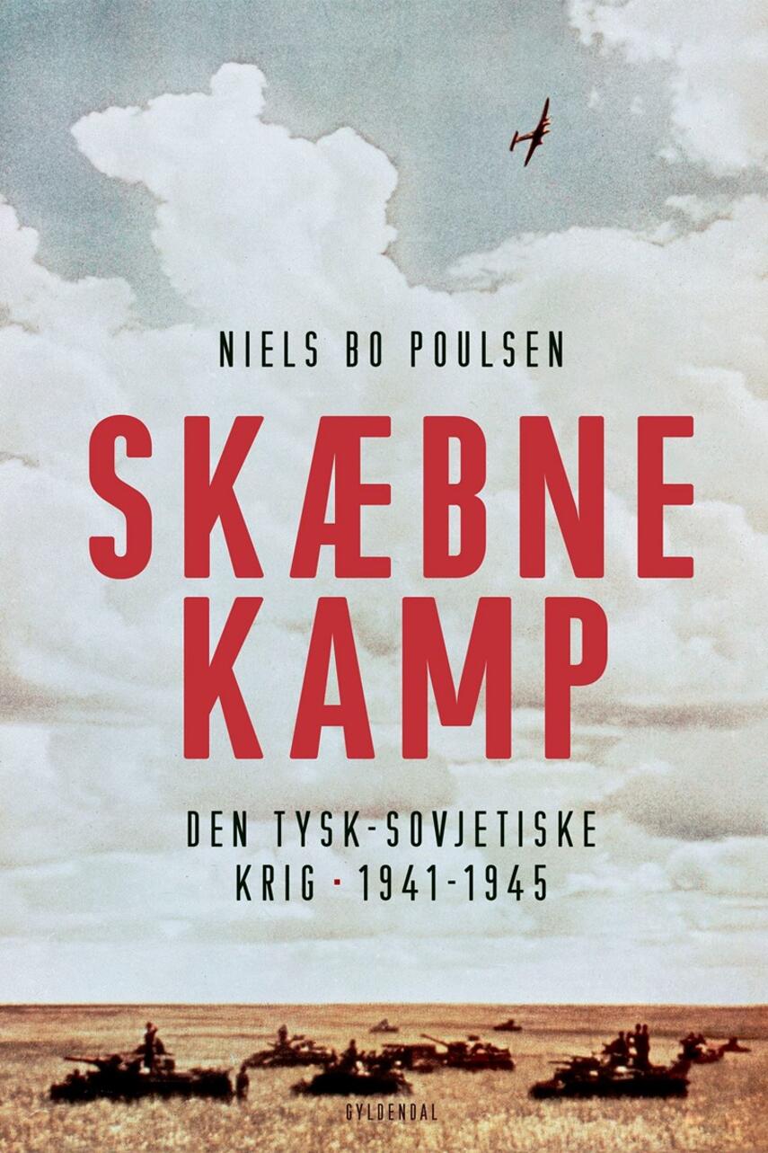 Niels Bo Poulsen: Skæbnekamp : den tysk-sovjetiske krig 1941-1945