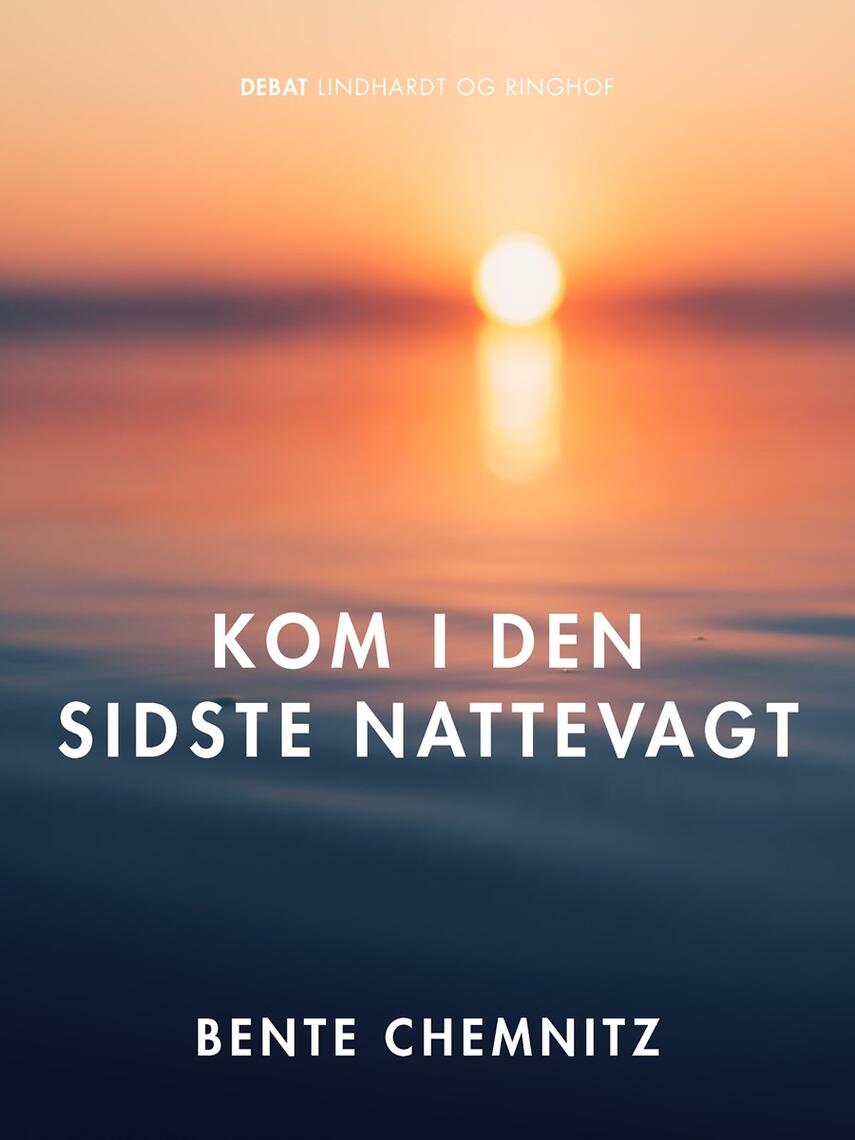 Bente Chemnitz: Kom i den sidste nattevagt - : omsorg for døende