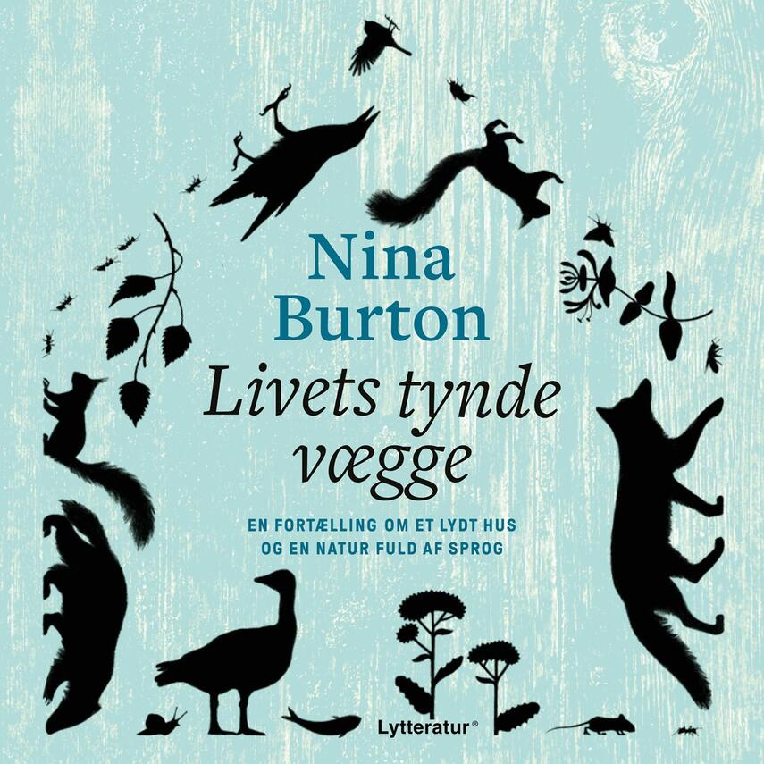 Nina Burton (f. 1946): Livets tynde vægge : en fortælling om et lydt hus og en natur fuld af sprog