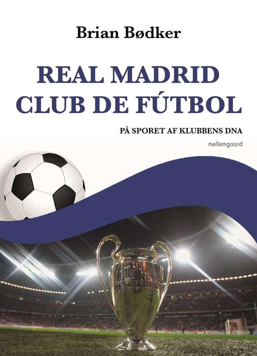 Brian Bødker: Real Madrid Club de Fútbol : på sporet af klubbens DNA