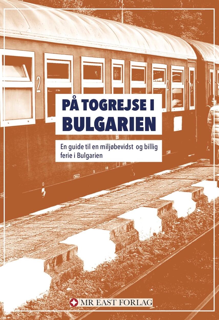 Ota Tiefenböck: På togrejse i Bulgarien : en guide til en miljøbevidst og billig ferie i Bulgarien