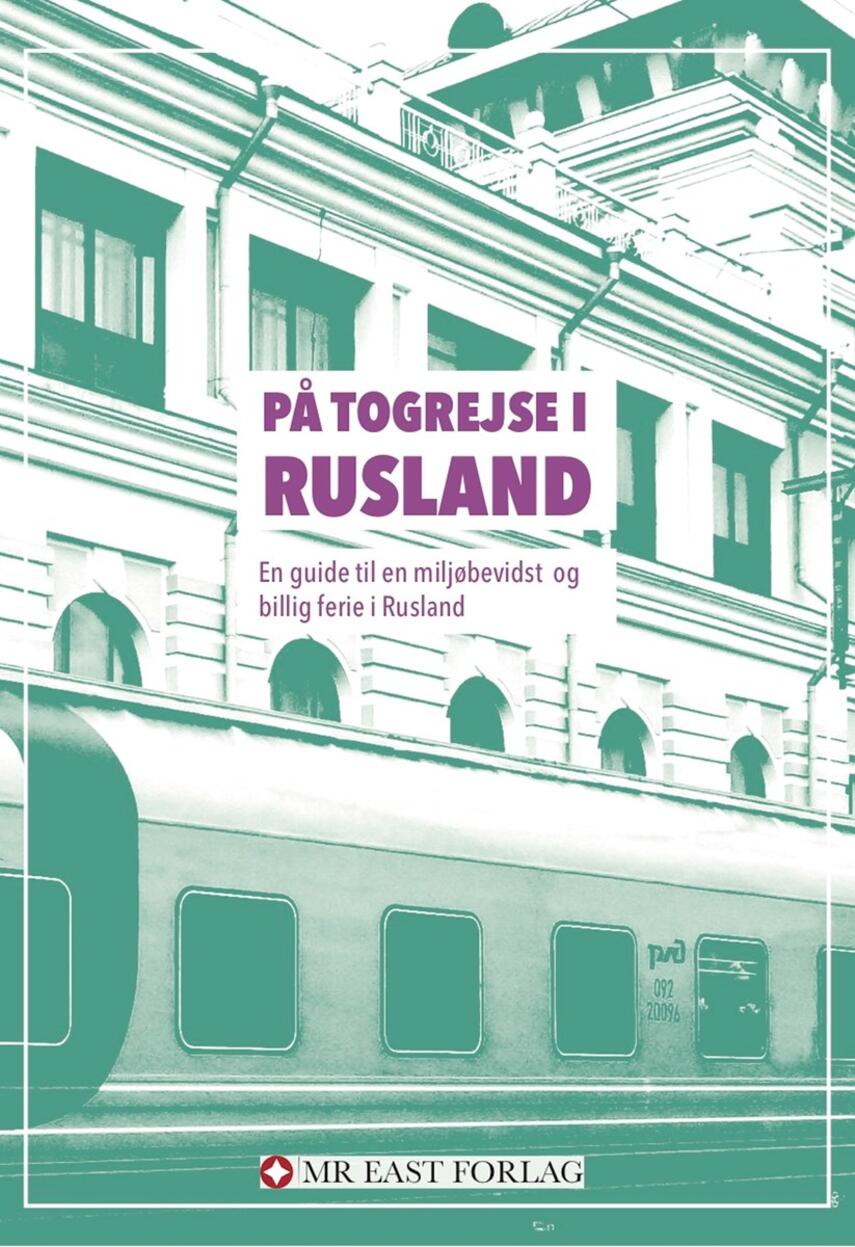Allan Have Larsen: På togrejse i Rusland : en guide til en miljøbevidst og billig ferie i Rusland