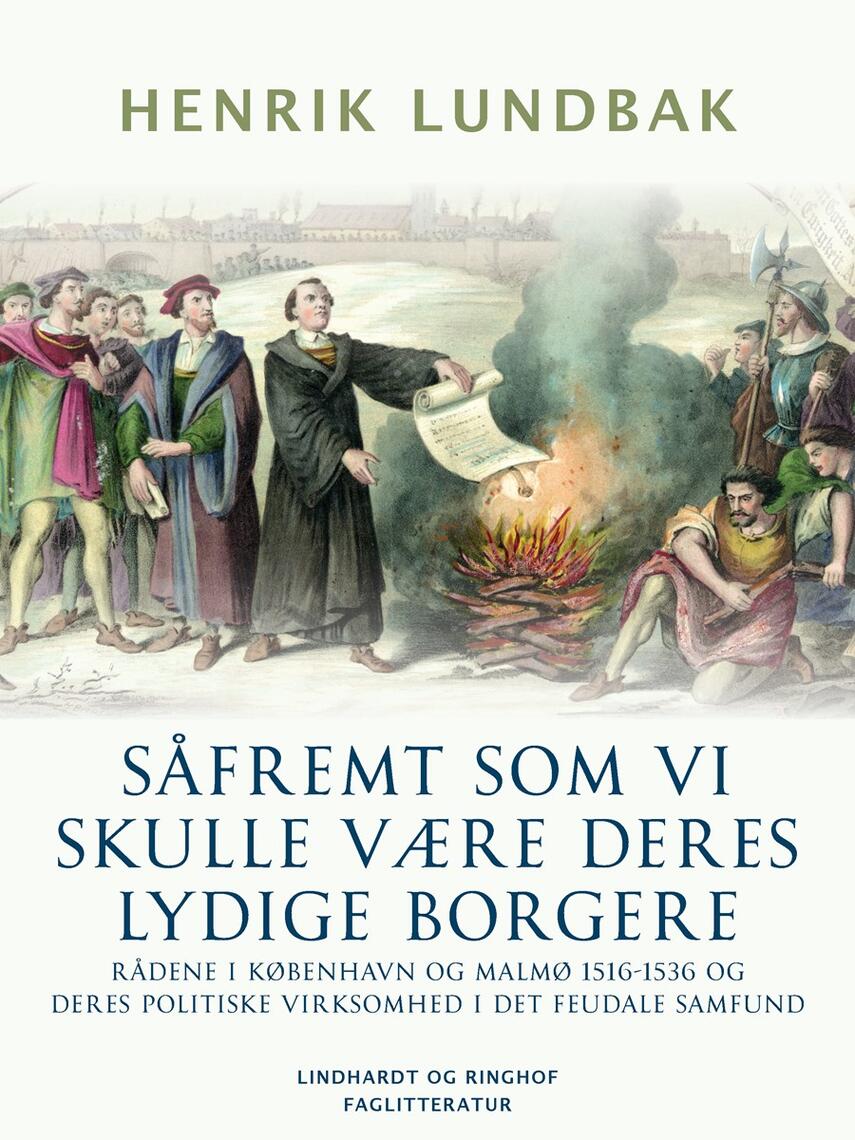 : Såfremt som vi skulle være deres lydige borgere. Rådene i København og Malmø 1516-1536 og deres politiske virksomhed i det feudale samfund