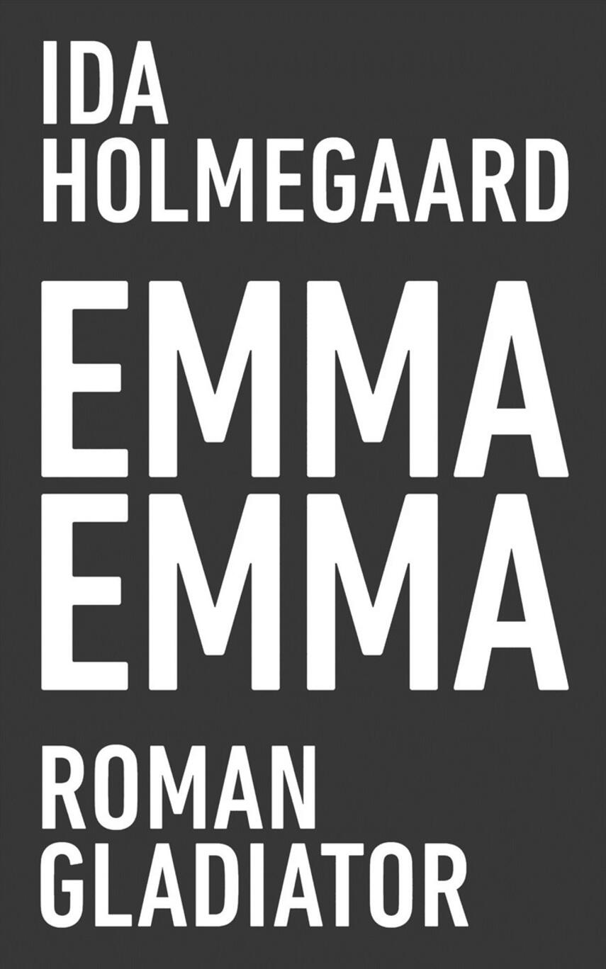 Ida Holmegaard: Emma Emma : roman