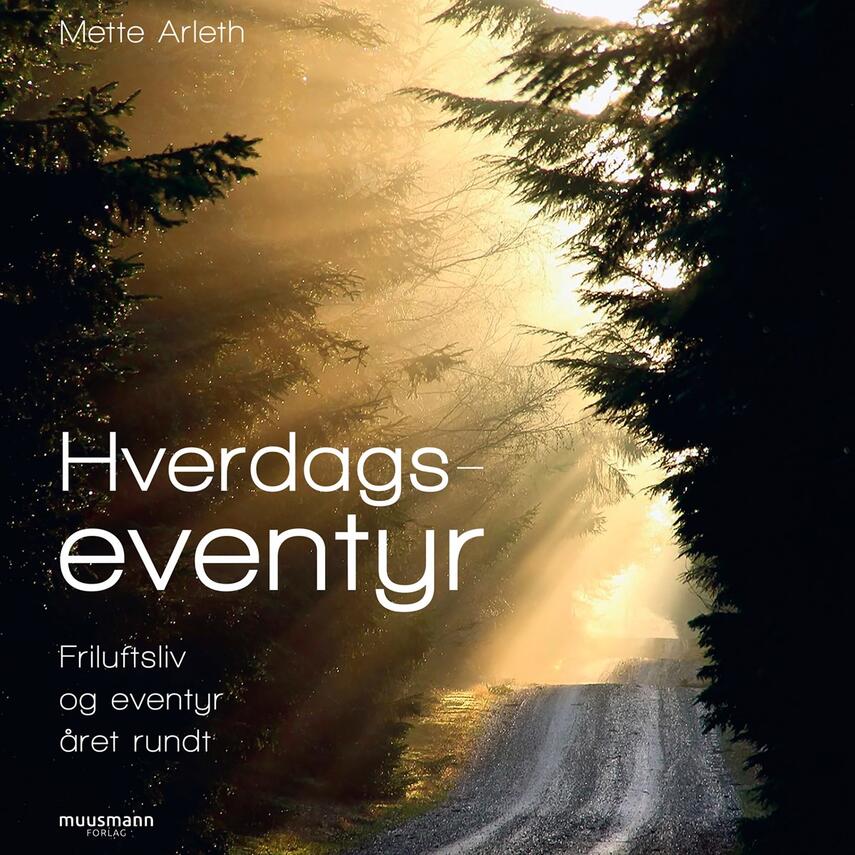Mette Arleth: Hverdagseventyr : friluftsliv og eventyr året rundt