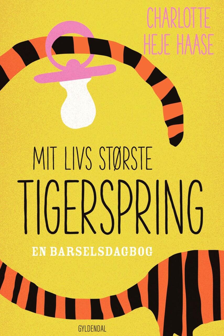 Charlotte Heje Haase: Mit livs største tigerspring : en barselsdagbog