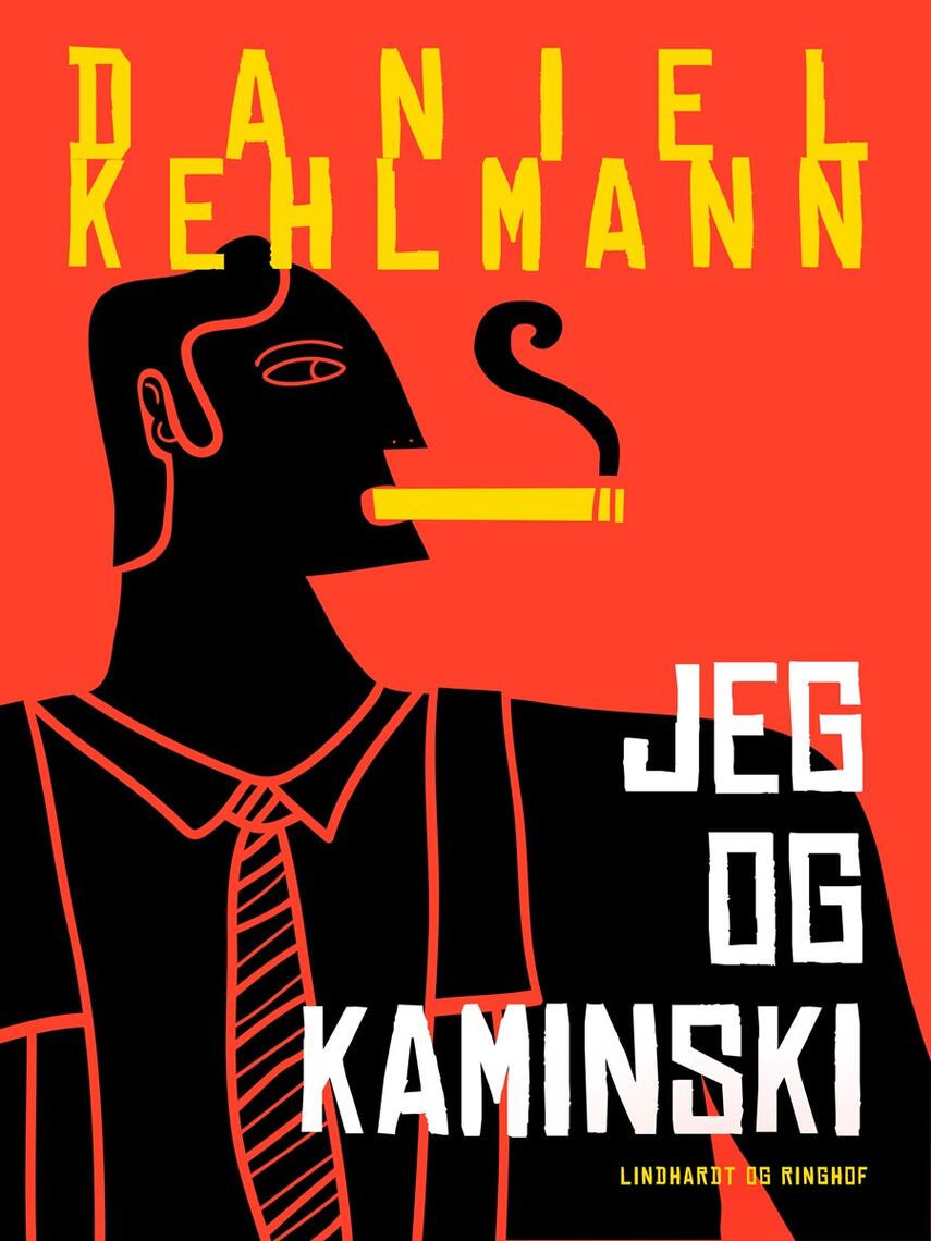 Daniel Kehlmann: Jeg og Kaminski : roman